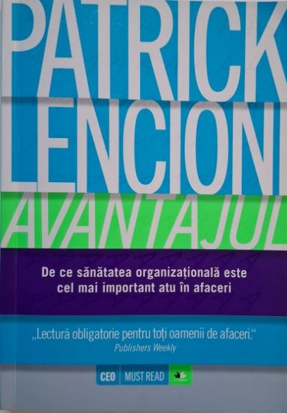Avantajul. De ce sanatatea organizationala este cel mai important atu in afaceri &ndash; Patrick Lencioni (cateva sublinieri)