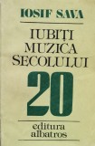 Iubiti Muzica Secolului XX - Iosiv Sava, Albatros, 1984, Romana - Carte Arta Muzicala