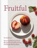 Fruitful: Recipes Inspired by Farms, Orchards and Gardens
