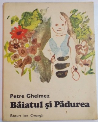 BAIATUL SI PADUREA de PETRE GHELMEZ , ILUSTRATII de CONSTANTINBACIU , 1986 foto