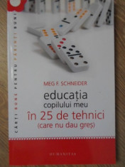 EDUCATIA COPILULUI MEU IN 25 DE TEHNICI (CARE NU DAU GRES)-MEG F. SCHNEIDER foto