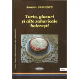 Torte, glasuri si alte zaharicale boieresti - Annette Doicescu