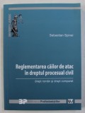 REGLEMENTAREA CAILOR DE ATAC IN DREPTUL PROCESUAL CIVIL - DREPT ROMAN SI DREPT COMPARAT de SEBASTIAN SPINEI , 2013
