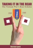 Taking It In the Rear: The Vietnam War&#039;s Rear Echelon