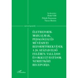 &Eacute;letreform-mozgalmak, pedag&oacute;giai &eacute;s műv&eacute;szeti reformt&ouml;rekv&eacute;sek a 20. sz&aacute;zad első fel&eacute;ben: vall&aacute;sos &eacute;s okkult hat&aacute;sok nemzetk&ouml;zi recepci&oacute;ja