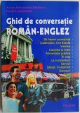 Ghid Conversatie Roman-Englez, Alina Stefaniu - Curs Limba Engleza, Incepatori, Avansati - Carte Limbi Straine