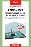 Fake news si dezinformare online: recunoaste si verifica. Manual pentru toti utilizatorii de internet - Polirom