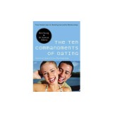 The Ten Commandments of Dating: Time-Tested Laws for Building Successful Relationships