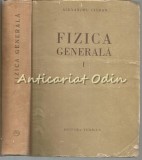Fizica Generala I, Alexandru Cisman, Tehnica, 1956, 585 pagini, Bucuresti, Coperta Cartonata