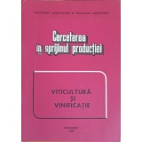 CERCETAREA IN SPRIJINUL PRODUCTIEI. VITICULTURA SI VINIFICATIE-COLECTIV-244264
