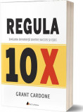 Regula 10X. Singura diferență dintre succes și eșec - Paperback brosat - Grant Cardone - Act și Politon