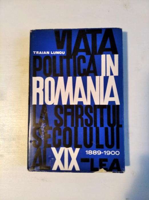 Traian P. Lungu - Viata politica in Romania la sfarsitul sec. XIX (1888-1899)