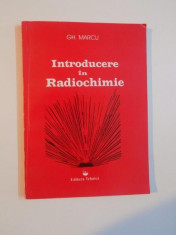 INTRODUCERE IN RADIOCHIMIE de GHEORGHE MARCU , 1997 foto