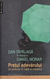 Pretul adevarului. Un procuror in lupta cu sistemul. Dan Tapalaga in dialog cu Daniel Morar