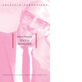 Etica si sexualitate - Michel Foucault, Raluca Arsenie, Sebastian Blaga, Emilian Cioc