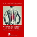 Hernia de disc lombara cu deficit motor. De la teorie la practica de reabilitare - Diana-Lidia Tache-Codreanu