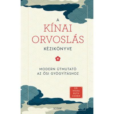 A k&amp;iacute;nai orvosl&amp;aacute;s k&amp;eacute;zik&amp;ouml;nyve - Modern &amp;uacute;tmutat&amp;oacute; az ősi gy&amp;oacute;gy&amp;iacute;t&amp;aacute;shoz - Dr. Misha Ruth Cohen foto