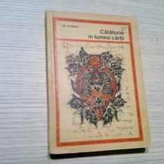 CALATORIE IN LUMEA CARTII - Ilie Stanciu - Editura Didactica, 1970, 317 p.