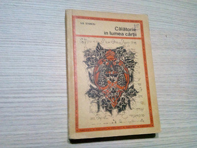 CALATORIE IN LUMEA CARTII - Ilie Stanciu - Editura Didactica, 1970, 317 p. foto