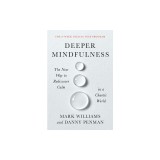 Deeper Mindfulness: The New Way to Rediscover Calm in a Chaotic World