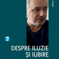 Despre iluzie si iubire - Dan Stanca