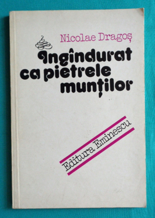 Nicolae Dragos &ndash; Ingandurat ca pietrele muntilor ( prima editie )