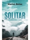 Solitar. Povestea unui triatlon/Marius Butuc