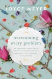 Overcoming Every Problem: 40 Promises from God&#039;s Word to Strengthen You Through Life&#039;s Greatest Challenges
