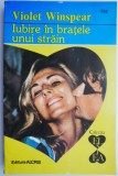 Iubire &icirc;n brațele unui străin - Violet Winspear - Roman de dragoste