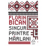 Singur printre m&acirc;rlani - Florin Bican