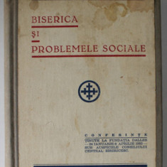 BISERICA SI PROBLEMELE SOCIALE / PROBLEME ACTUALE IN BISERICA SI STAT , COLEGAT , CONFERINTE TINUTE LA SALA DALLES , 1933-1934 , VEZI DESCRIEREA !