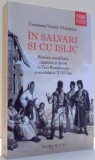 IN SALVARI SI CU ISLIC ED. a - II - a REVAZUTA SI ADAUGITA de CONSTANTA VINTILA GHITULESCU , 2011