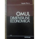 OMUL - DIMENSIUNE ECONOMICA. FACTORUL DEMOGRAFIC SI CRESTEREA ECONOMICA-VASILE PARVU-232461