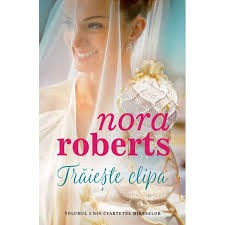 Nora Roberts, Traieste clipa foto