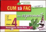 CUM SA FAC UN EXPERIMENT, CLASA A IV-A-MARCELA NICULAE, MARIANA MOGOS-261352