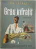 Grau infratit - Ion Istrati - Carte