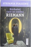Barbatul care se credea Riemann - Stefania Piazzino - Roman Beletristica