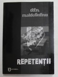 REPETENTII de DAN MOLDOVEANU , 2013 , DEDICATIE *
