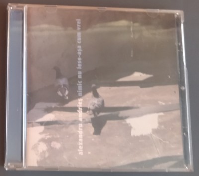 CD ORIGINAL A &amp;amp; A RECORDS: ALEXANDRU ANDRIES - NIMIC NU IESE-ASA CUM VREI (prima editie, 2006) foto