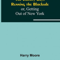 The Liberty Boys Running the Blockade; or, Getting Out of New York