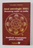 ANUL ASTROLOGIC 2021 - HOROSCOP ZODIE CU ZODIE - PREDICTII NEASTEPTATE PENTRU ROMANI de VALERIU PANOIU , 2021