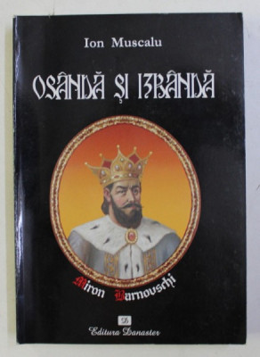 OSANDA SI IZBANA (VIATA MISTERIOASA A VOIEVODULUI MIRON BARNOVSCHI SI A ZIDIRILOR MARIEI SALE) de ION MUSCALU , 2007 foto