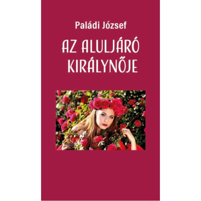 Az alulj&aacute;r&oacute; kir&aacute;lynője - Pal&aacute;di J&oacute;zsef