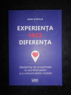 Doru Supeala - Experienta face diferenta. Marketing de proximitate in era... foto