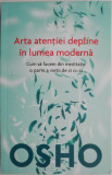 Arta atentiei depline in lumea moderna. Cum sa facem din meditatie o parte a vietii de zi cu zi &ndash; Osho