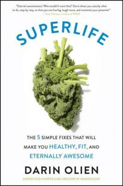 Superlife: The 5 Forces That Will Make You Healthy, Fit, and Eternally Awesome