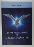 DESPRE PENTICOSTALI SI &#039; MINUNEA DINAUNTRU &#039; de MARIUS TRIPON , 2016