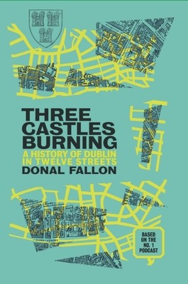 Three Castles Burning: A History of Dublin in Twelve Streets foto