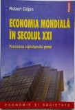 Economia mondiala in secolul XXI. Provocarea capitalismului global &ndash; Robert Gilpin