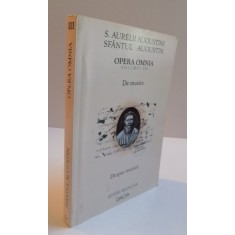 SFANTUL AUGUSTIN, OPERA OMNIA, VOL. III, DE MUSICA - DESPRE MUZICA, EDITIE BILINGVA, LATINA - ROMANA, 2002